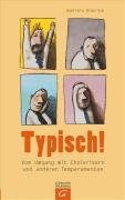 - Typisch!: Vom Umgang mit Cholerikern und anderen Temperamenten