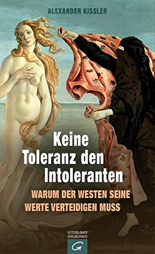 - Keine Toleranz den Intoleranten: Warum der Westen seine Werte verteidigen muss