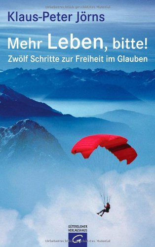  - Mehr Leben, bitte!: Zwölf Schritte zur Freiheit im Glauben