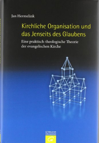 - Kirchliche Organisation und das Jenseits des Glaubens: Eine praktisch-theologische Theorie der evangelischen Kirche