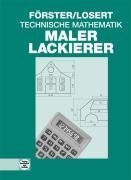  - Technische Mathematik für Maler und Lackierer: Mit Aufgaben zur Prüfungsvorbereitung für Maler und Fahrzeuglackierer. Mit vielen Beispiel-Aufgaben und -Lösungen, Rechen-Hilfen und Rechen-Regeln