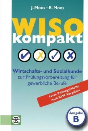  - WISO kompakt: Ausgabe B · Wirtschafts- und Sozialkunde zur Prüfungsvorbereitung für gewerbliche Berufe