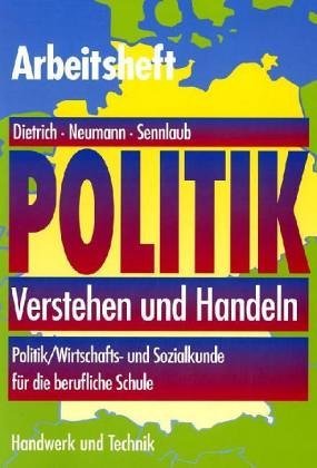 - Politik. Verstehen und Handeln. Arbeitsheft Schüler: Politik / Wirtschafts- und Sozialkunde für die berufliche Schule