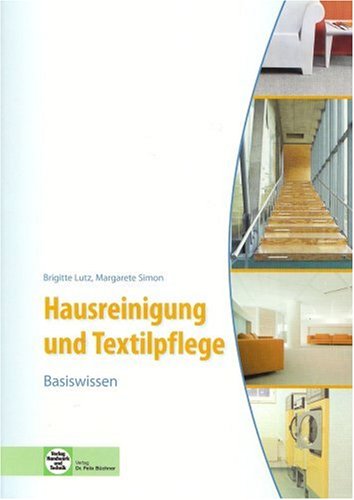 - Hausreinigung und Textilpflege - Basiswissen: Für die Ausbildung zur Hauswirtschaftshelferin/zum Hauswirtschafthelfer sowie zur Servicekraft