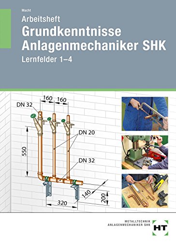  - Arbeitsheft Grundkenntnisse Anlagenmechaniker SHK Lernfelder 1-4