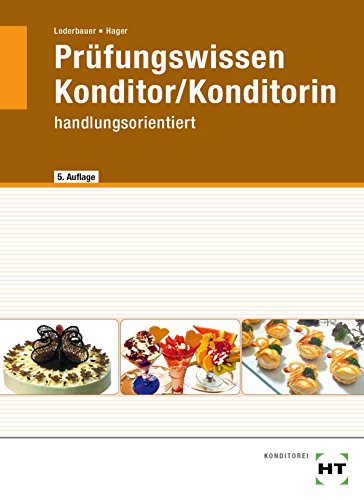 - Konditor /Konditorin - Prüfungswissen handlungsorientiert: Prüfungswissen in Fragen und Antworten. Technologie - Mathematik - Wirtschafts- und Sozialkunde