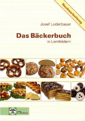  - Das Bäckerbuch: Grund- und Fachstufe in Lernfeldern