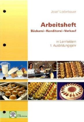 - Bäckerei - Konditorei - Verkauf. Arbeitsheft. 1. Ausbildungsjahr in Lernfeldern