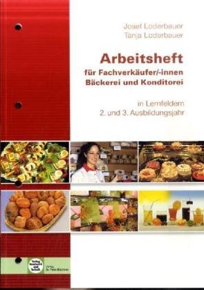 - Arbeitsheft Verkauf in Bäckerei und Konditorei: Lernfelder 2.1 - 3.5 - Schülerausgabe