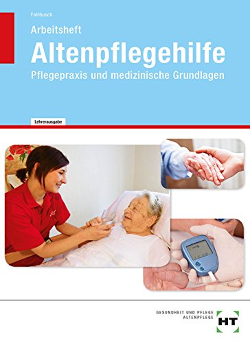  - Altenpflegehilfe - Pflegepraxis und medizinische Grundlagen: Lösungen zum Arbeitsheft