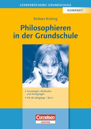 - Lehrerbücherei Grundschule: Philosophieren in der Grundschule: Grundlagen, Methoden und Anregungen - Für die Jahrgänge 1 bis 4: Grundlagen, Methoden, Anregungen. Für die Jahrgänge 1-4
