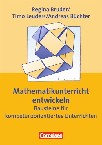  - Praxisbuch: Mathematikunterricht entwickeln: Bausteine für kompetenzorientiertes Unterrichten