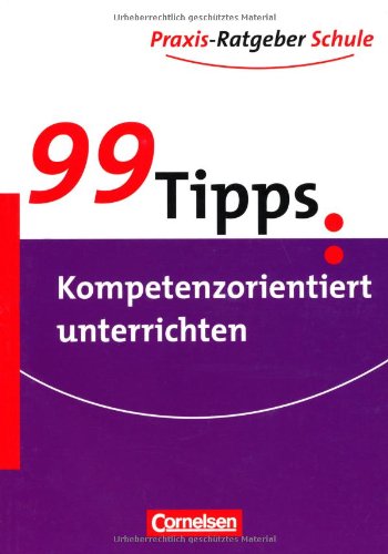  - 99 Tipps - Praxis-Ratgeber Schule für die Sekundarstufe I: Kompetenzorientiert unterrichten