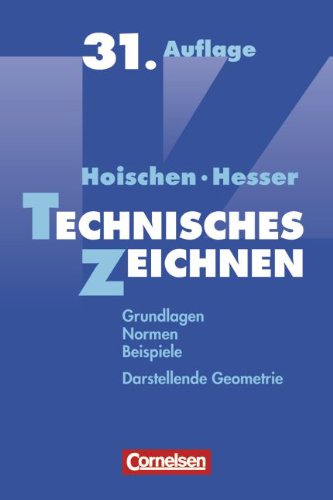 Hoischen / Hesser - Technisches Zeichnen: Grundlagen, Normen, Beispiele, Darstellende Geometrie