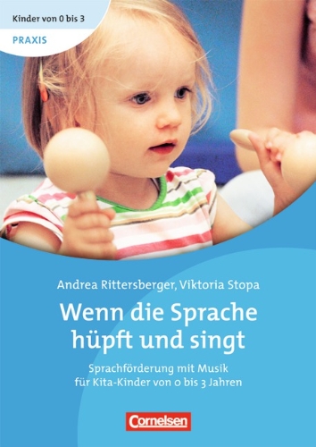  - Kinder von 0 bis 3 - Praxis: Wenn die Sprache hüpft und singt: Sprachförderung mit Musik für Kita-Kinder von 0 bis 3 Jahren