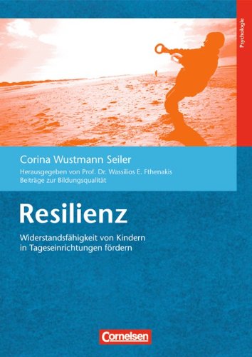 - Beiträge zur Bildungsqualität: Resilienz: Widerstandsfähigkeit von Kindern in Tageseinrichtungen fördern