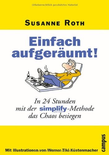  - Einfach aufgeräumt!: In 24 Stunden mit der Simplify-Methode das Chaos besiegen