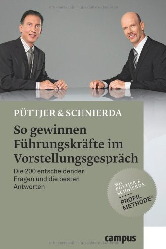  - So gewinnen Führungskräfte im Vorstellungsgespräch: Die 220 entscheidenden Fragen und die besten Antworten