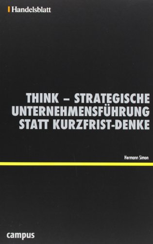 - Think - Strategische Unternehmensführung statt Kurzfrist-Denke - Handelsblatt (Handelsblatt - Zukunft neu denken - Innovationsmanagement als Erfolgsprinzip)