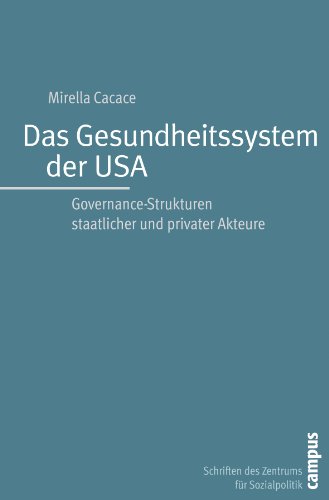 - Das Gesundheitssystem der USA: Governance-Strukturen staatlicher und privater Akteure (Schriften des Zentrums für Sozialpolitik, Bremen)