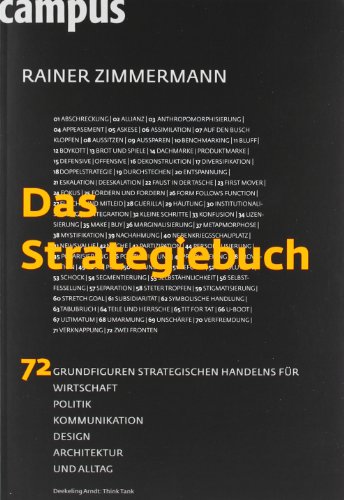 - Das Strategiebuch: 72 Grundfiguren strategischen Handelns für Wirtschaft, Politik, Kommunikation, Design, Architektur und Alltag