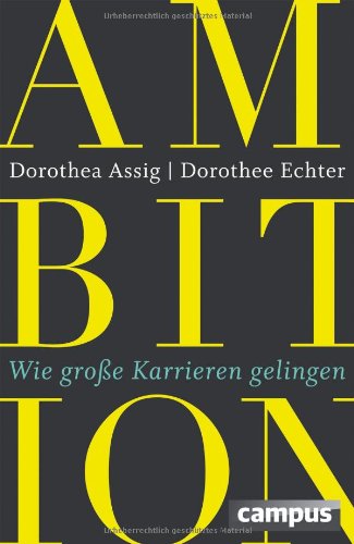 Assig, Dorothea / Echter, Dorothee - Ambition: Wie große Karrieren gelingen