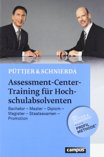  - Assessment-Center-Training für Hochschulabsolventen: Bachelor - Master - Diplom - Magister - Staatsexamen - Promotion