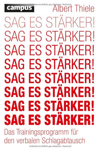 - Sag es stärker!: Das Trainingsprogramm für den verbalen Schlagabtausch