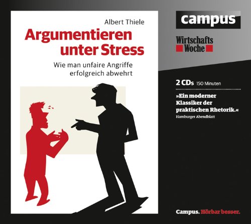 - Argumentieren unter Stress: Wie man unfaire Angriffe erfolgreich abwehrt
