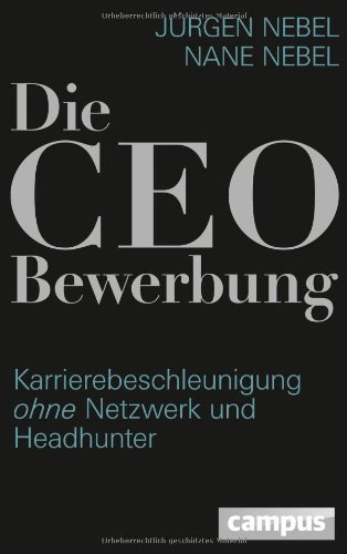  - Die CEO-Bewerbung: Karrierebeschleunigung ohne Netzwerk und Headhunter