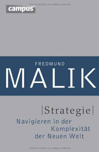 - Strategie: Navigieren in der Komplexität der Neuen Welt (Management: Komplexität meistern (Malik))