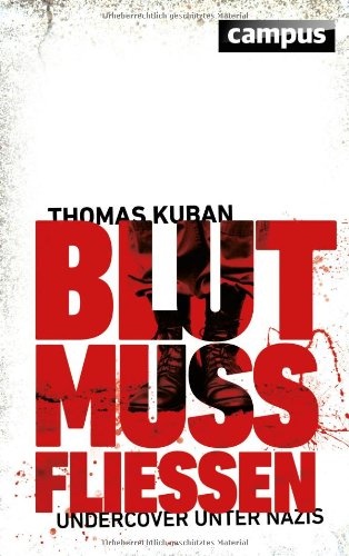 Kuban, Thomas - Blut muss fließen: Undercover unter Nazis