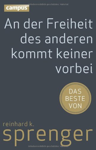 - An der Freiheit des anderen kommt keiner vorbei: Das Beste von Reinhard K. Sprenger
