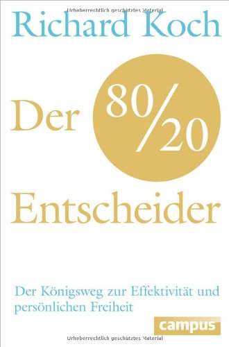 - Der 80/20-Entscheider: Der Königsweg zur Effektivität und persönlichen Freiheit