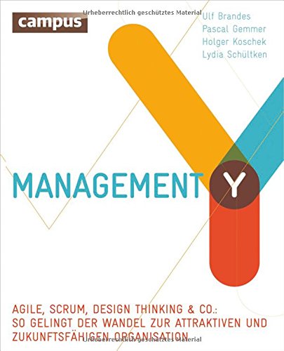 - Management Y: Agile, Scrum, Design Thinking & Co.: So gelingt der Wandel zur attraktiven und zukunftsfähigen Organisation
