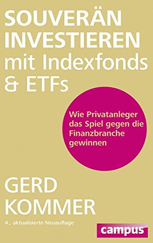 - Souverän investieren mit Indexfonds und ETFs: Wie Privatanleger das Spiel gegen die Finanzbranche gewinnen