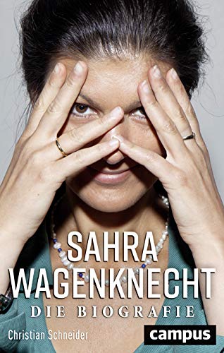 Schneider, Christian - Sahra Wagenknecht: Die Biografie