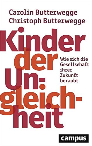 Butterwegge, Carolin & Christoph - Kinder der Ungleichheit - Wie sich die Gesellschaft ihrer Zukunft beraubt