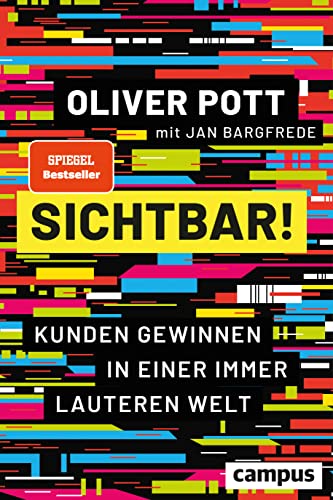 Pott, Oliver - Sichtbar! - Kunden gewinnen in einer immer lauteren Welt