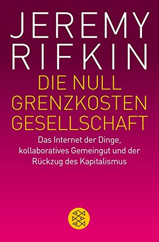 - Die Null-Grenzkosten-Gesellschaft: Das Internet der Dinge, kollaboratives Gemeingut und der Rückzug des Kapitalismus