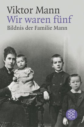  - Wir waren fünf. Bildnis der Familie Mann