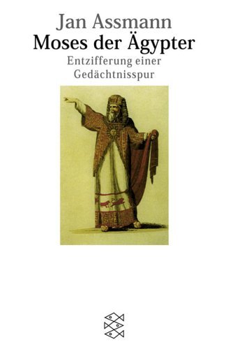 - Moses der Ägypter: Entzifferung einer Gedächtnisspur