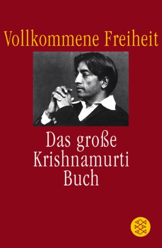 Krishnamurti, Jiddu - Vollkommene Freiheit: Das große Krishnamurti-Buch