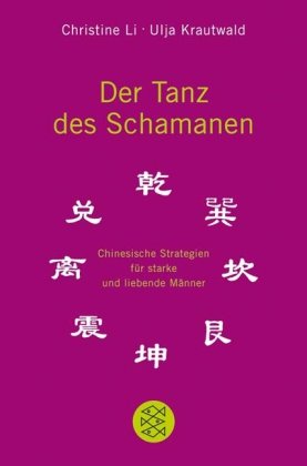 - Der Tanz des Schamanen: Chinesische Strategien für starke und liebende Männer