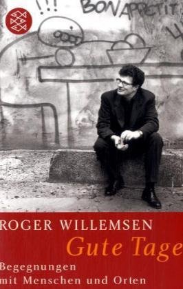 Willemsen, Roger - Gute Tage: Begegnungen mit Menschen und Orten