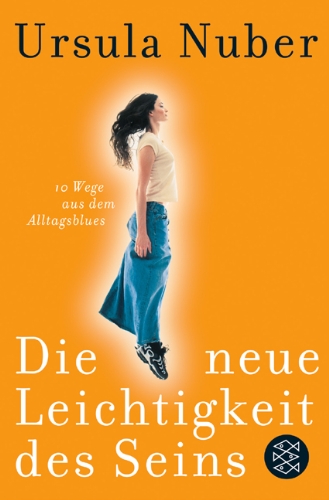 - Die neue Leichtigkeit des Seins: 10 Wege aus dem Alltagsblues