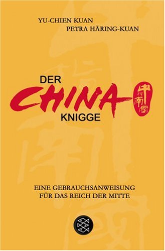  - Der China-Knigge: Eine Gebrauchsanweisung für das Reich der Mitte