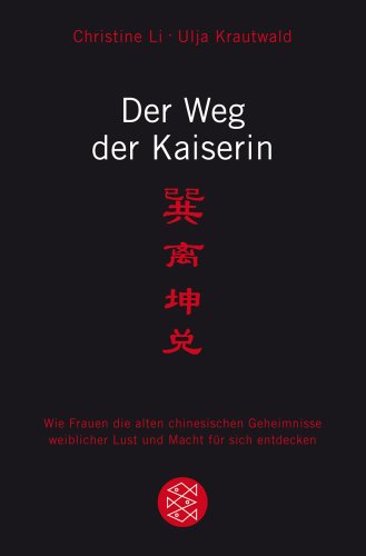 - Der Weg der Kaiserin: Wie Frauen die alten chinesischen Geheimnisse weiblicher Lust und Macht für sich entdecken