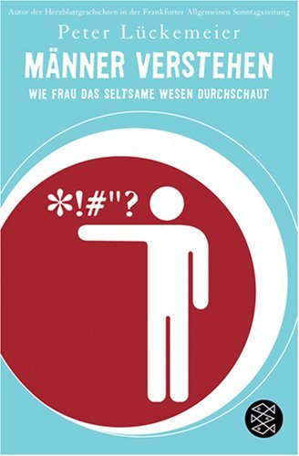 - Männer verstehen. Wie frau das seltsame Wesen durchschaut