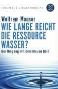 - Wie lange reicht die Ressource Wasser?: Vom Umgang mit dem blauen Gold